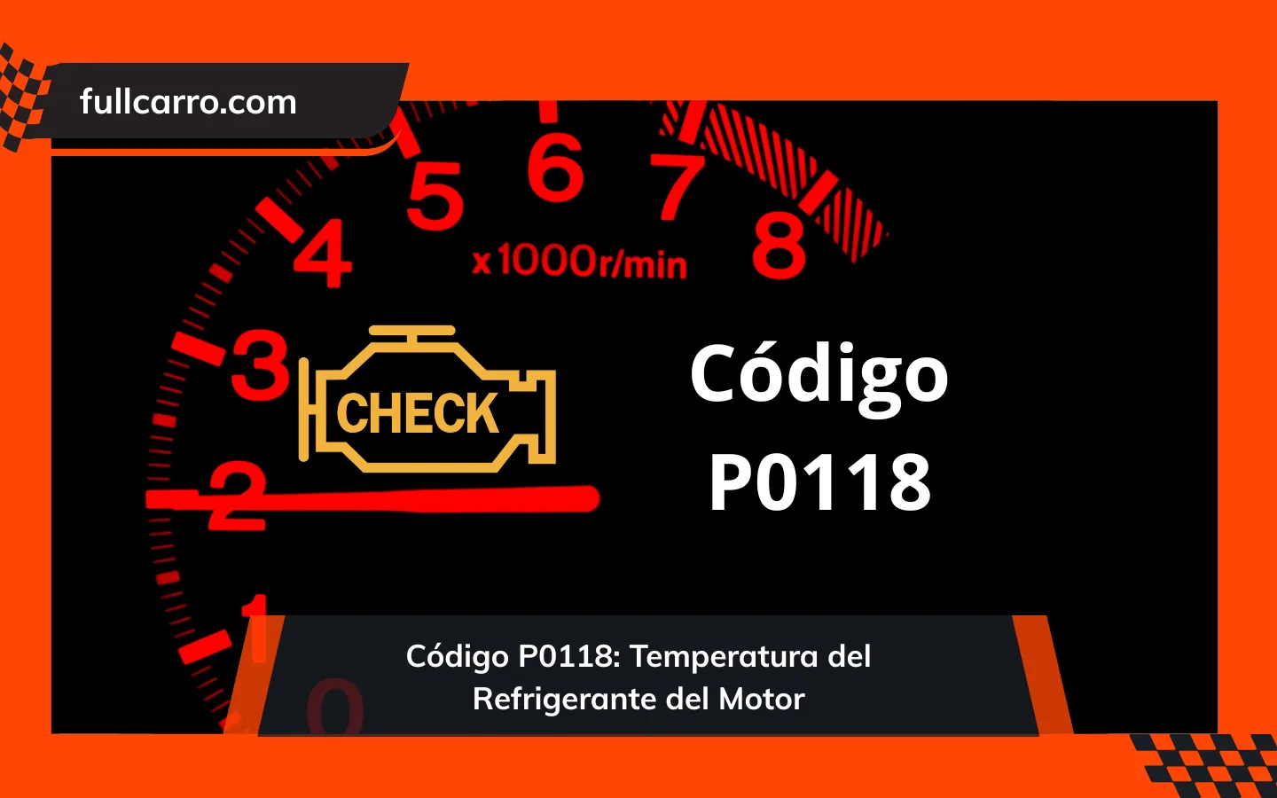 Código P0118: Temperatura del Refrigerante del Motor