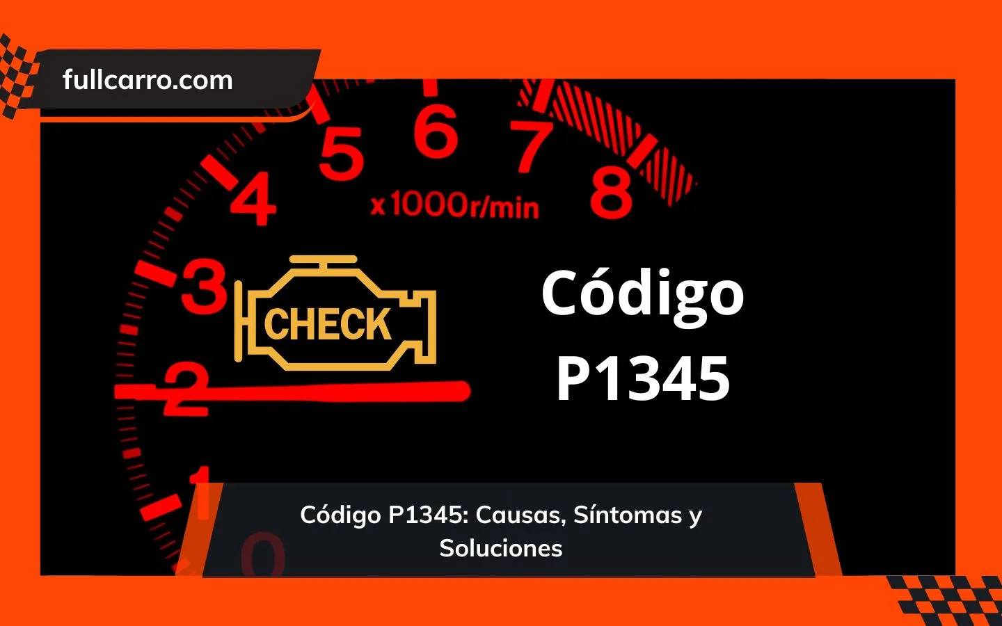 Código P1345: Causas, Síntomas y Soluciones