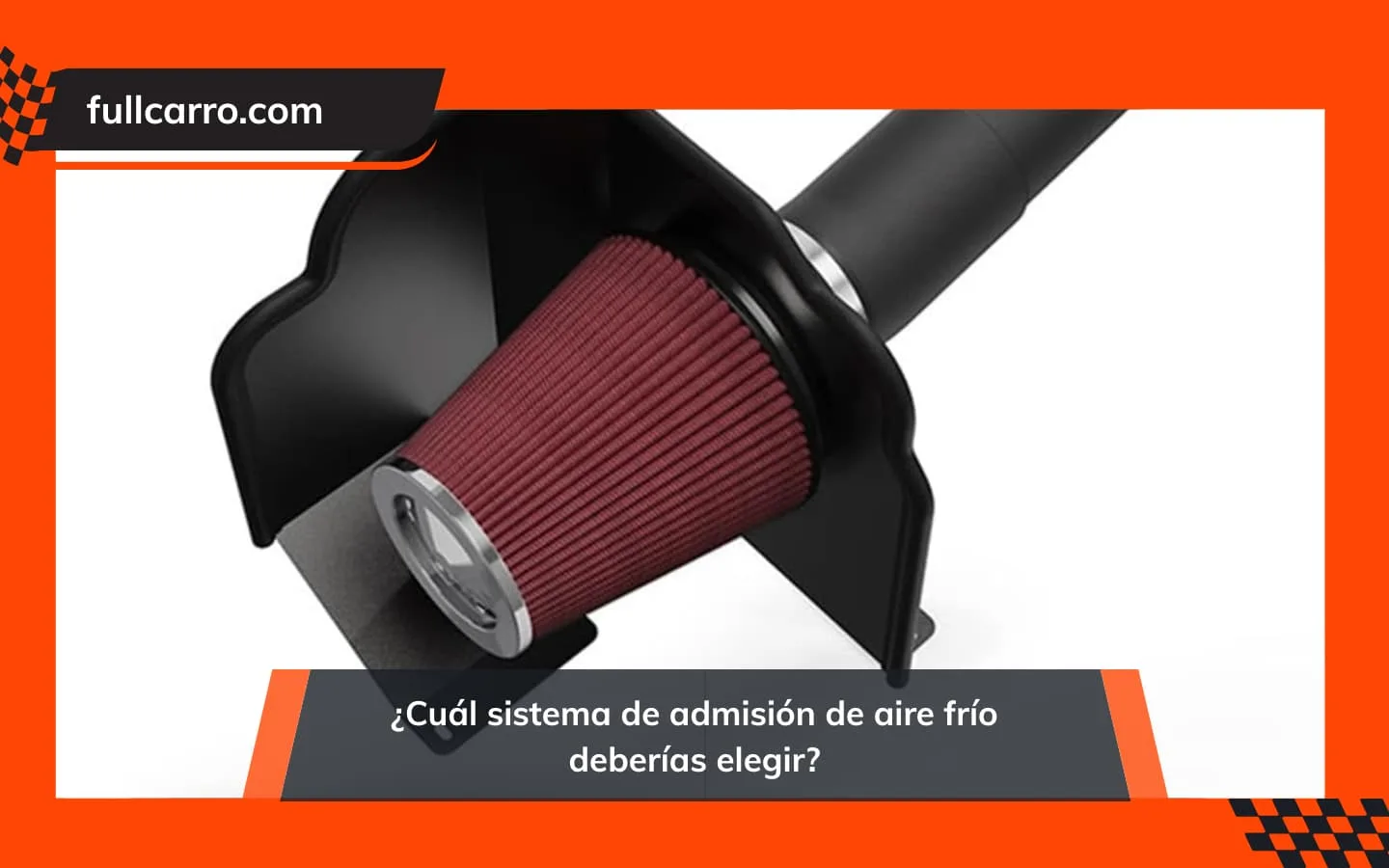 ¿Cuál sistema de admisión de aire frío deberías elegir?