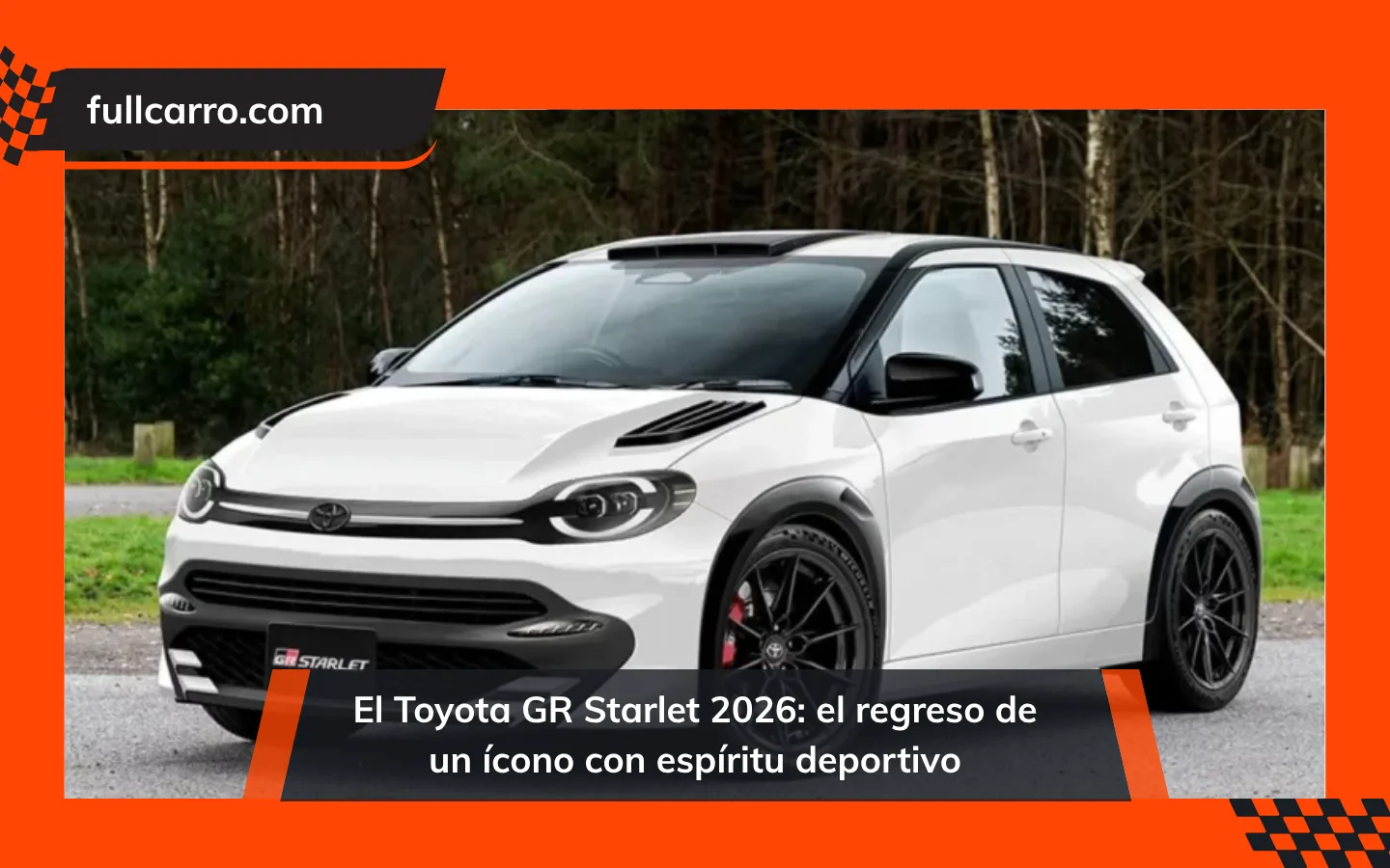 El Toyota GR Starlet 2026: el regreso de un ícono con espíritu deportivo