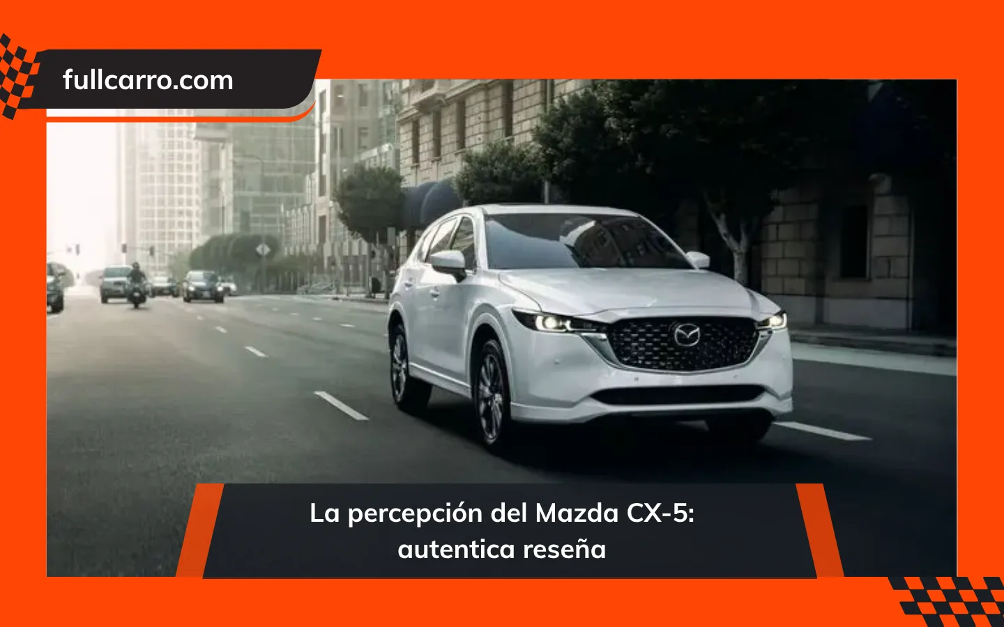 La percepción del Mazda CX-5: autentica reseña