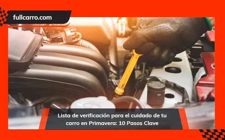 Lista de verificación para el cuidado de tu carro en Primavera: 10 pasos clave