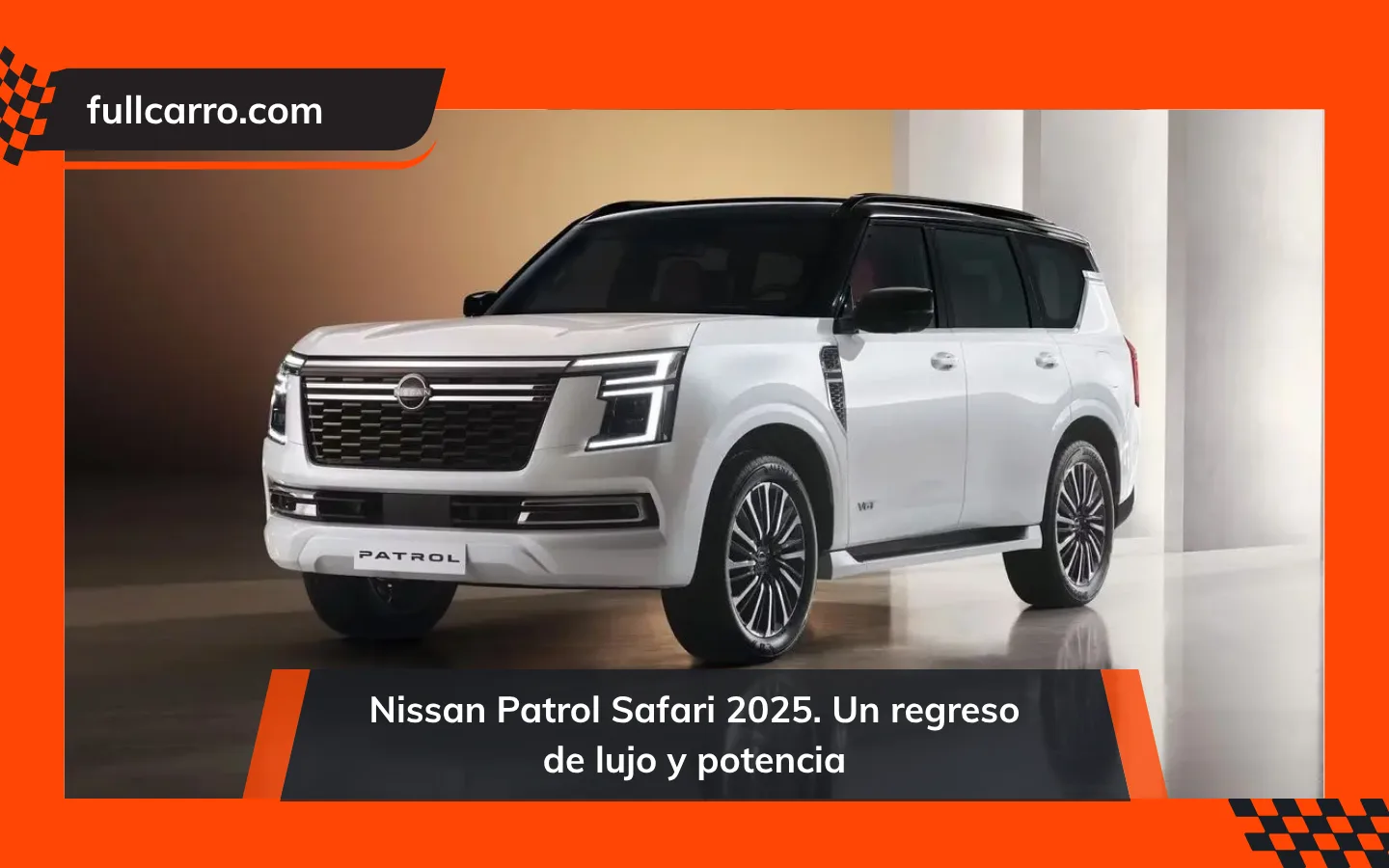 Nissan Patrol Safari 2025. Un regreso de lujo y potencia