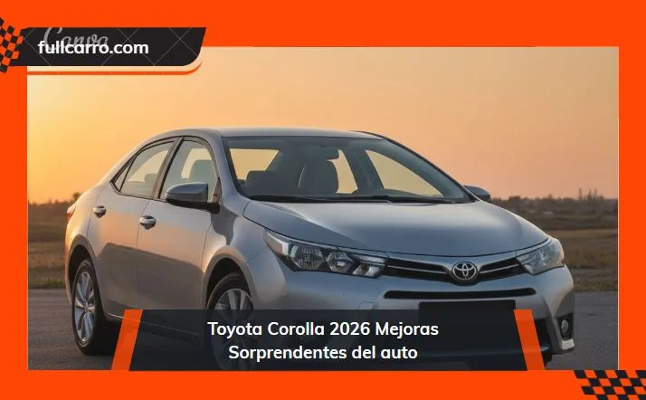 Toyota Corolla 2026 Mejoras Sorprendentes del auto