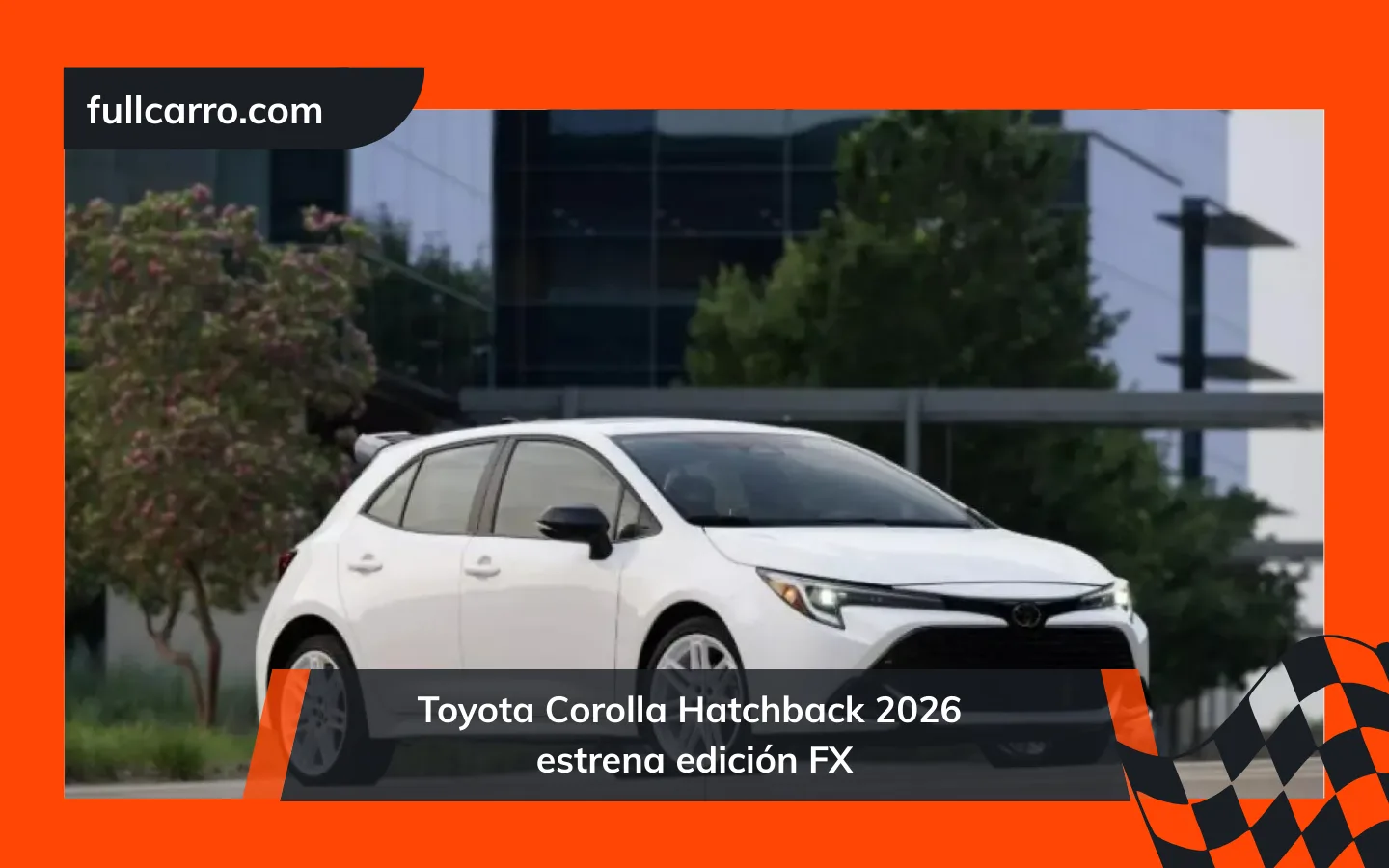 Toyota Corolla Hatchback 2026 estrena edición FX