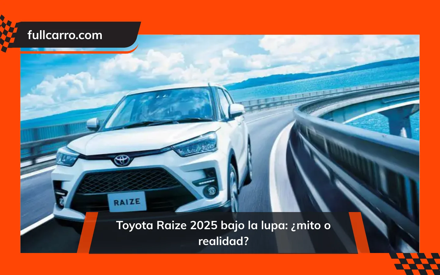 Toyota Raize 2025 bajo la lupa: ¿mito o realidad?