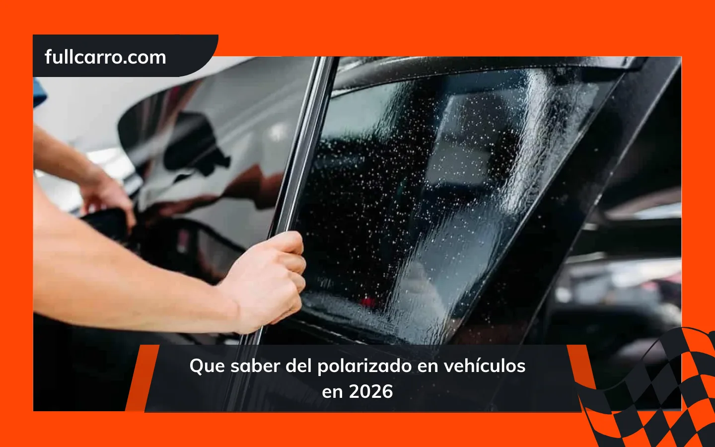 que saber del polarizado en vehículos en 2026