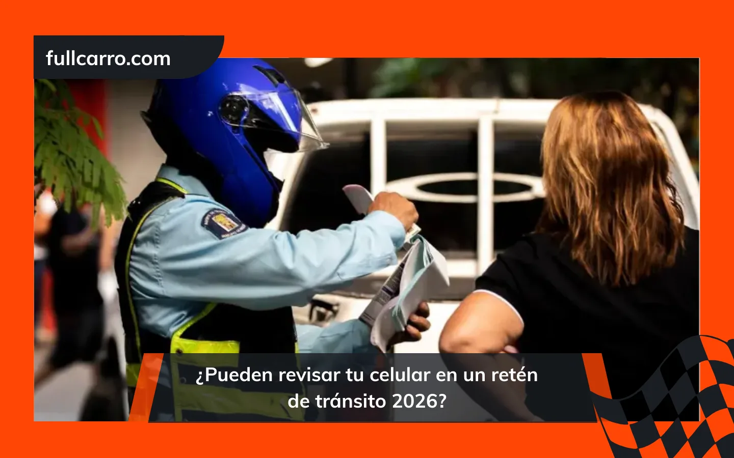 ¿Pueden revisar tu celular en un retén de tránsito 2026?