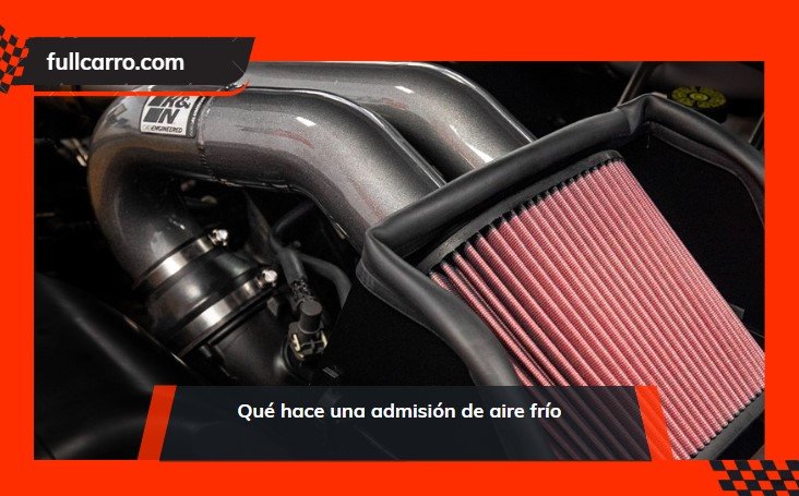Qué hace una admisión de aire frío