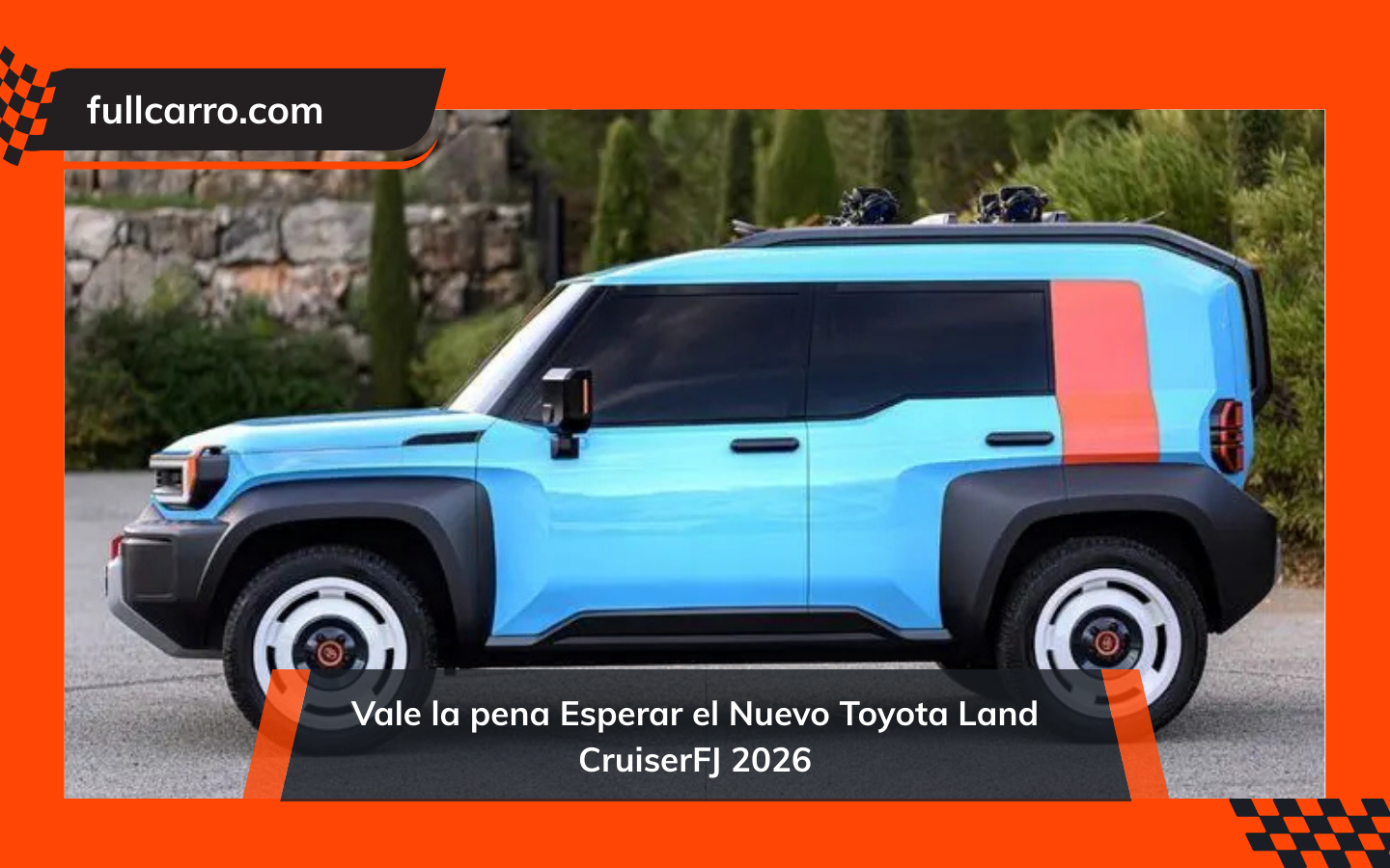 Vale la pena Esperar el Nuevo Toyota Land CruiserFJ 2026