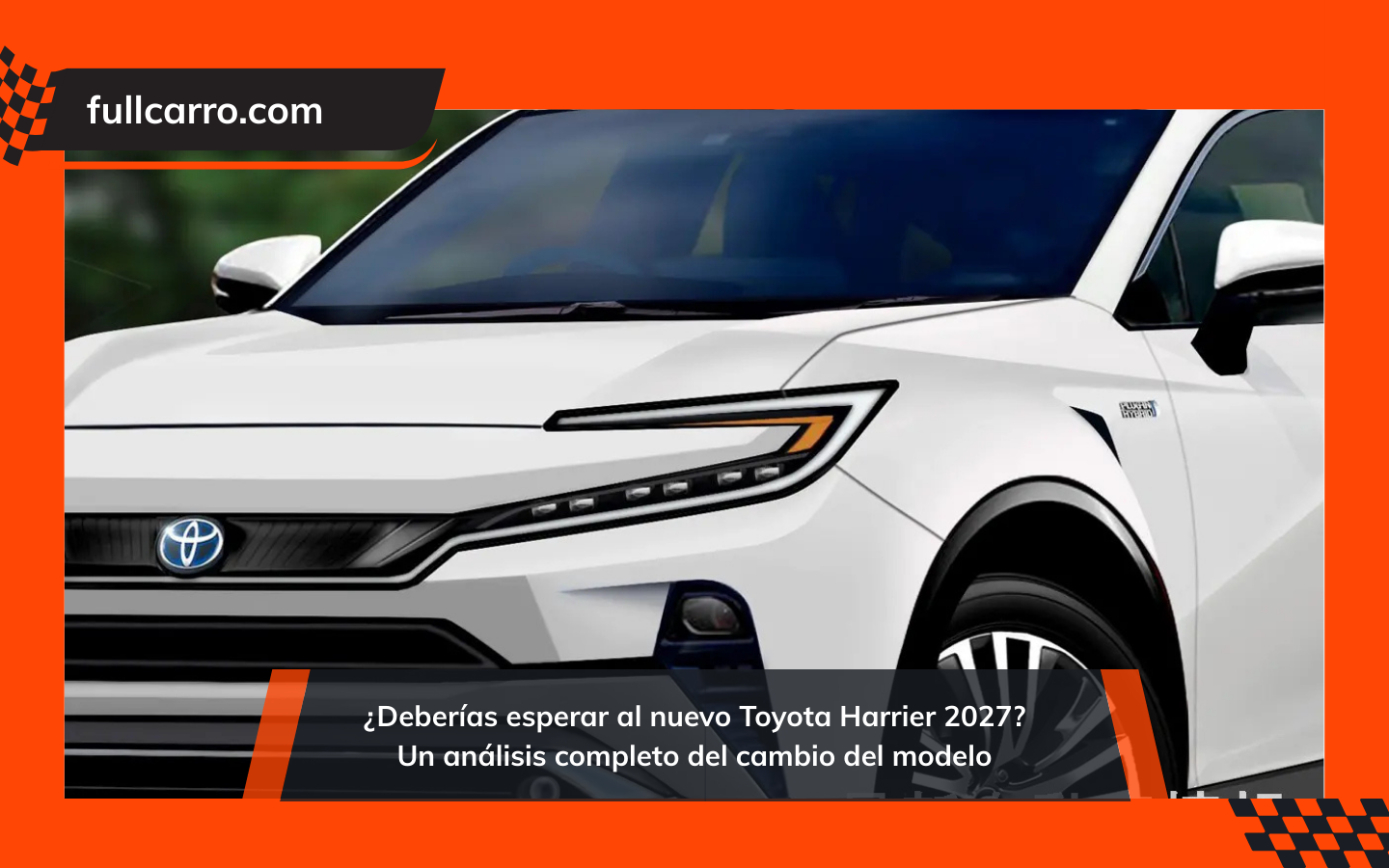 Deberías esperar al nuevo Toyota Harrier 2027