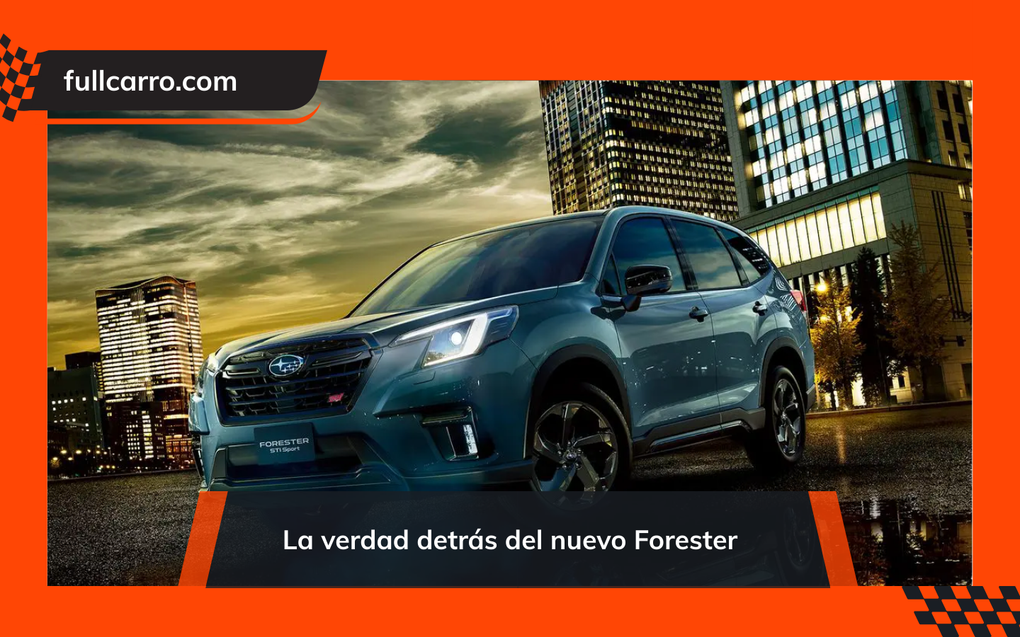 La verdad detrás del nuevo Forester
